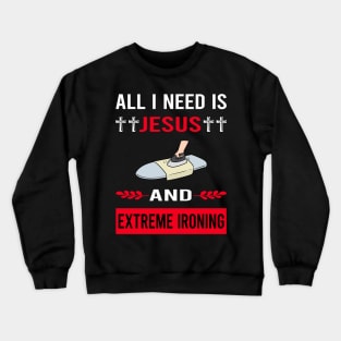 I Need Jesus And Extreme Ironing Crewneck Sweatshirt